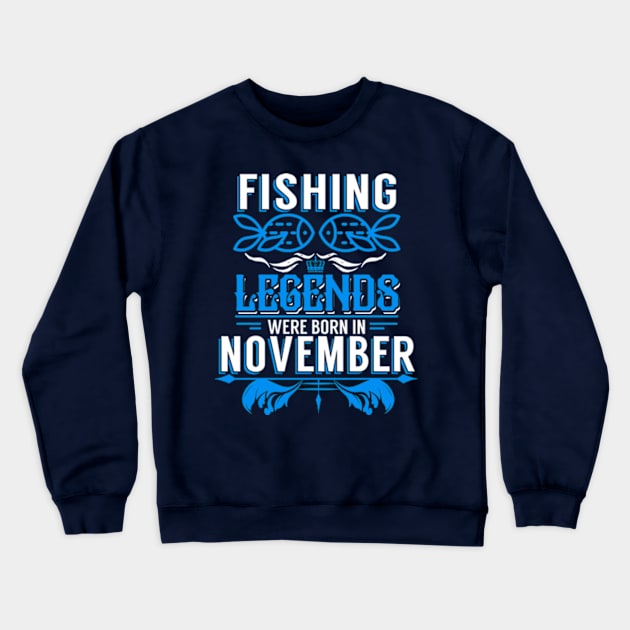 Fishing Legends Were Born In November Crewneck Sweatshirt by phughes1980